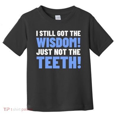 Tooth Removal Gifts & Funny Wisdom Teeth Toddler T-Shirt