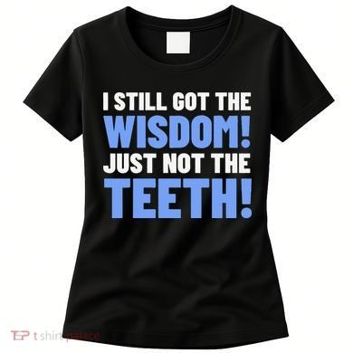 Tooth Removal Gifts & Funny Wisdom Teeth Women's T-Shirt