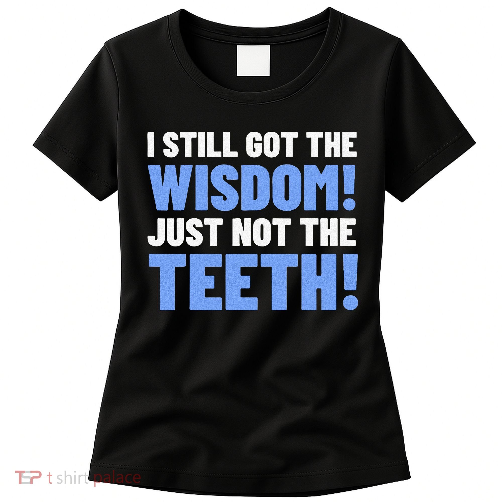 Tooth Removal Gifts & Funny Wisdom Teeth Women's T-Shirt