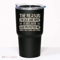 The Reason IM Old And Wise Inspirational Christian Faith Tumbler thumb 0