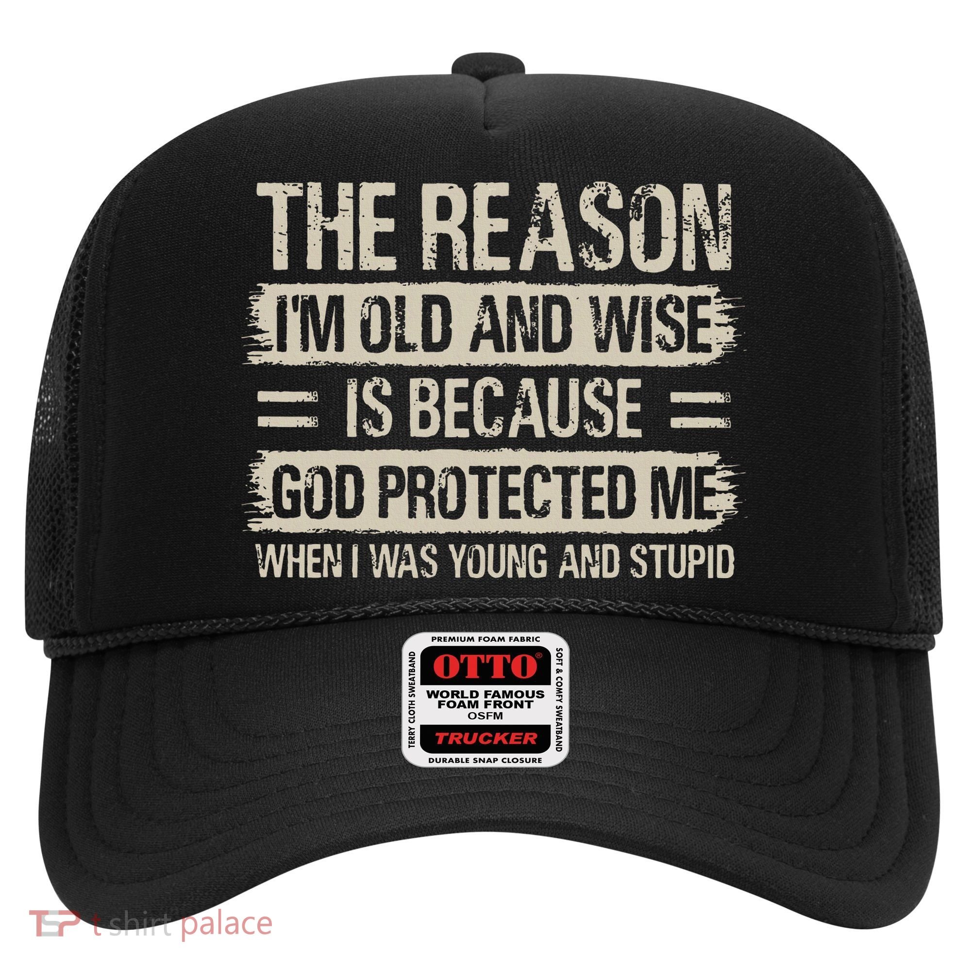 The Reason IM Old And Wise Inspirational Christian Faith Hat