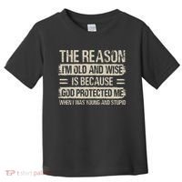 The Reason IM Old And Wise Inspirational Christian Faith Toddler T-Shirt thumb 0