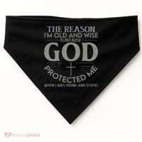 The Reason I'm Old And Wise Is Because God Protected Me USA-Made Doggie Bandana thumb 0