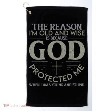 The Reason I'm Old And Wise Is Because God Protected Me Golf Towel