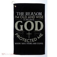 The Reason I'm Old And Wise Is Because God Protected Me Golf Towel thumb 0