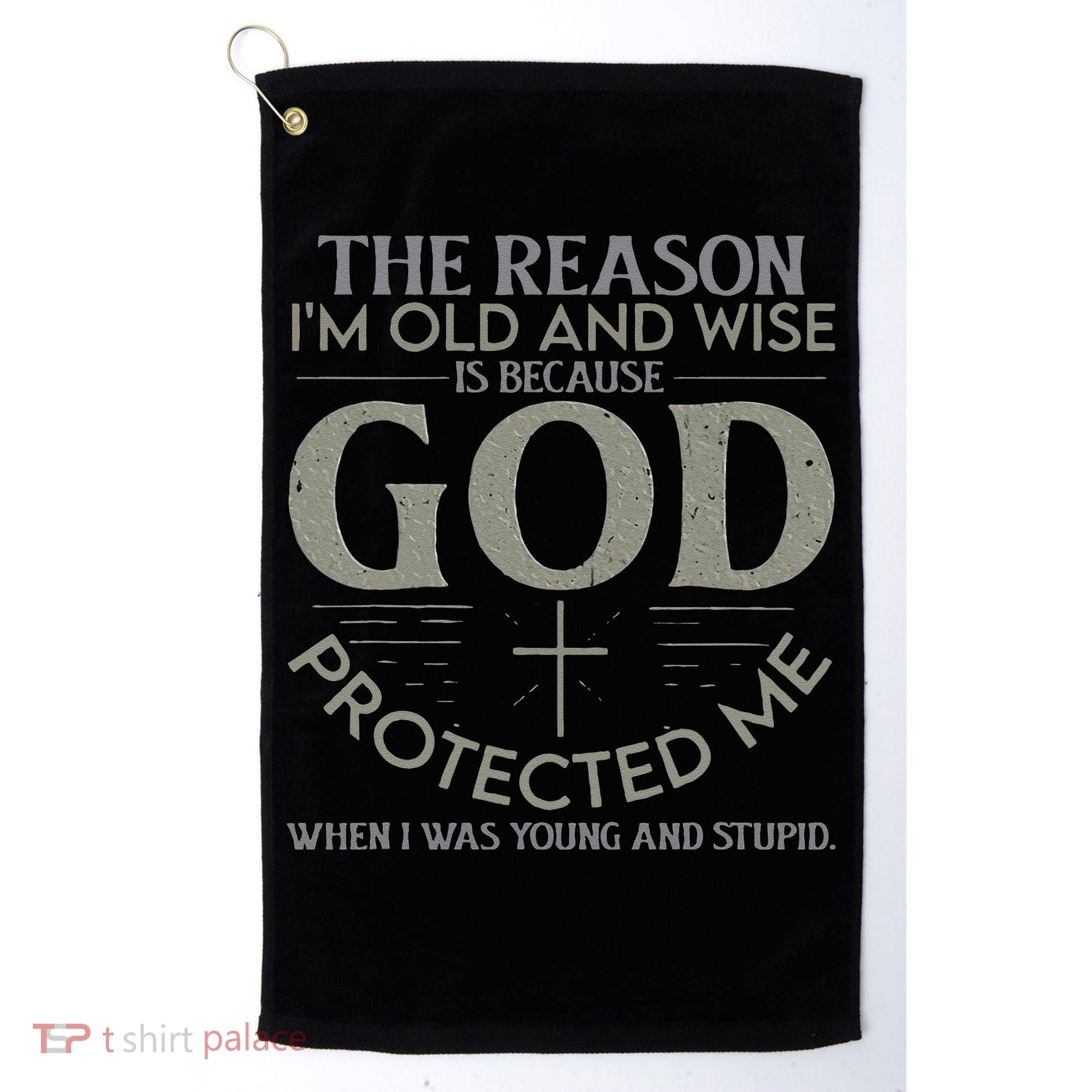 The Reason I'm Old And Wise Is Because God Protected Me Golf Towel