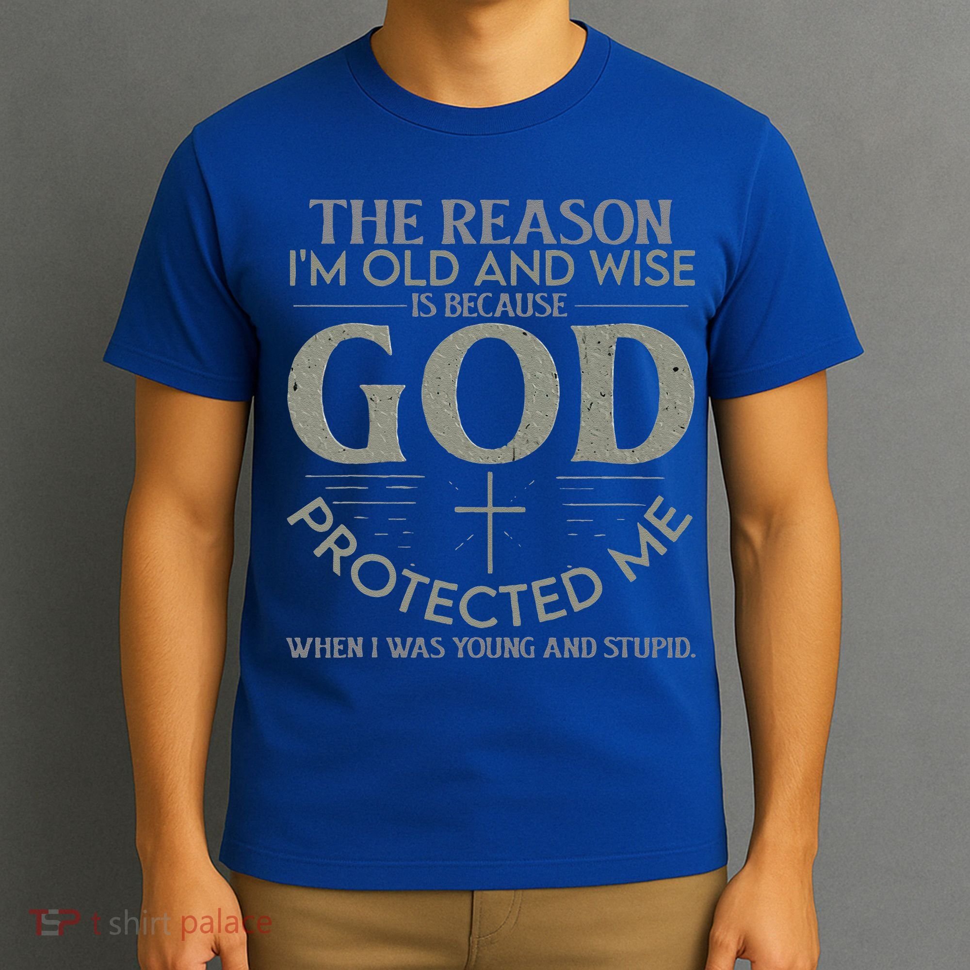 The Reason I'm Old And Wise Is Because God Protected Me T-Shirt