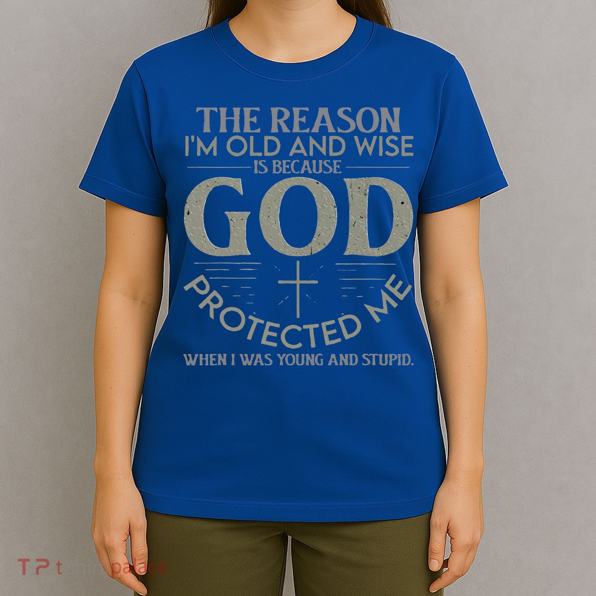The Reason I'm Old And Wise Is Because God Protected Me T-Shirt