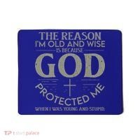 The Reason I'm Old And Wise Is Because God Protected Me Mousepad thumb 0