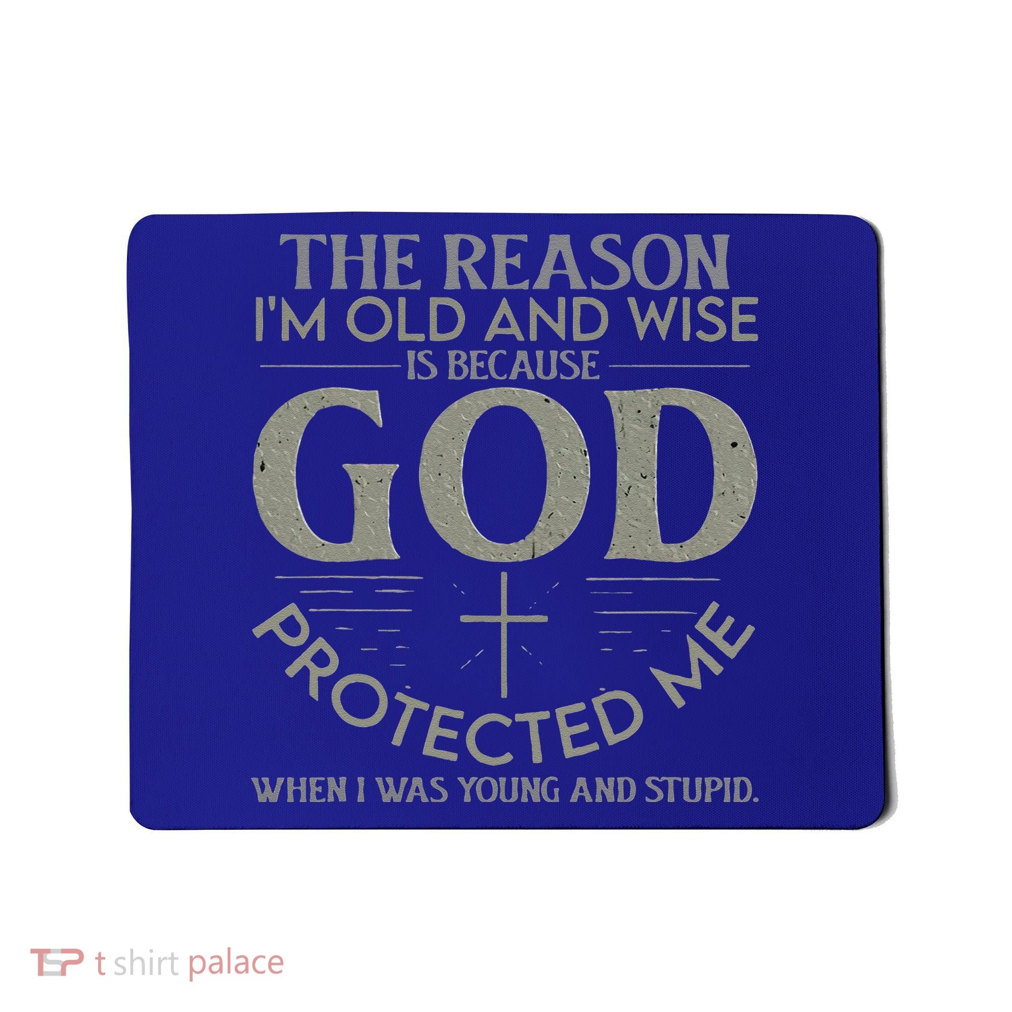 The Reason I'm Old And Wise Is Because God Protected Me Mousepad