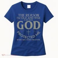 The Reason I'm Old And Wise Is Because God Protected Me Women's T-Shirt thumb 0