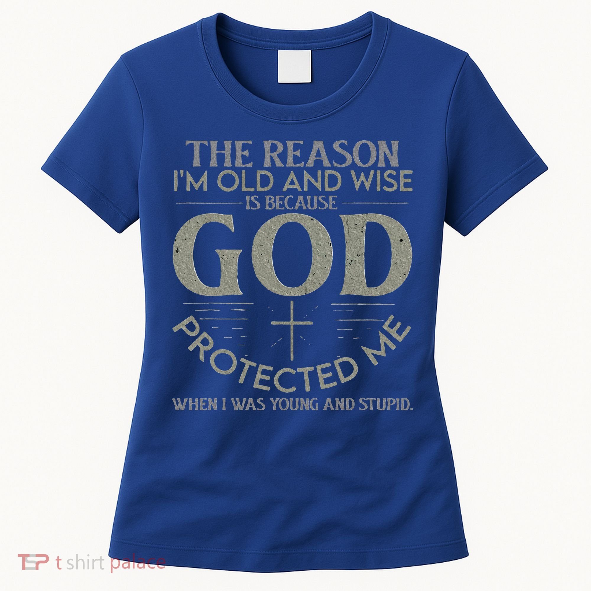 The Reason I'm Old And Wise Is Because God Protected Me Women's T-Shirt