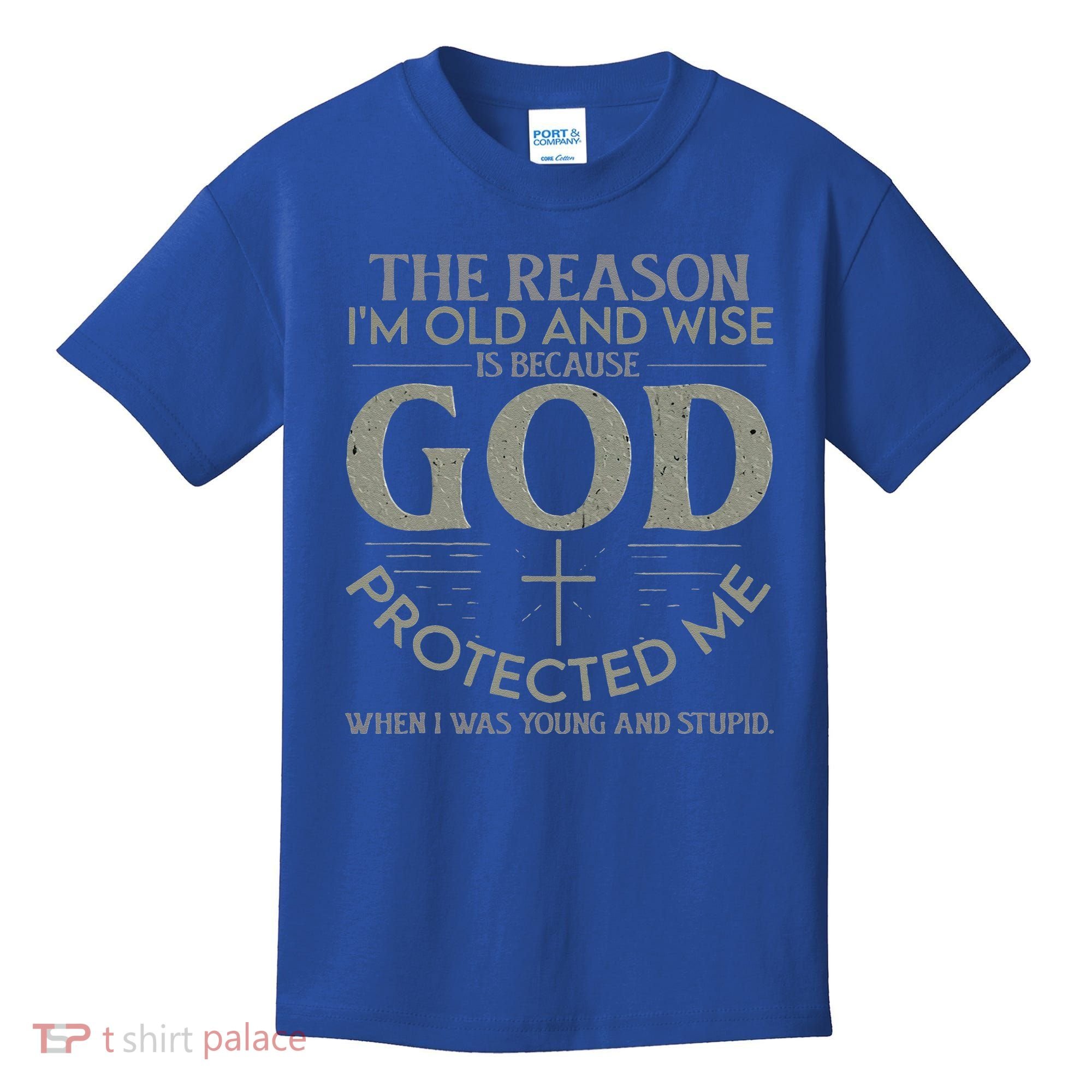 The Reason I'm Old And Wise Is Because God Protected Me Kids T-Shirt