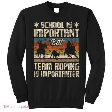 Team Roping Is Importanter Horse Ride Cowboy Header Heeler Sweatshirt