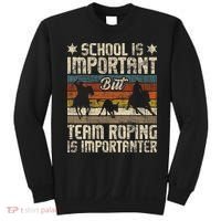 Team Roping Is Importanter Horse Ride Cowboy Header Heeler Sweatshirt thumb 0