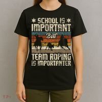 Team Roping Is Importanter Horse Ride Cowboy Header Heeler T-Shirt thumb 4