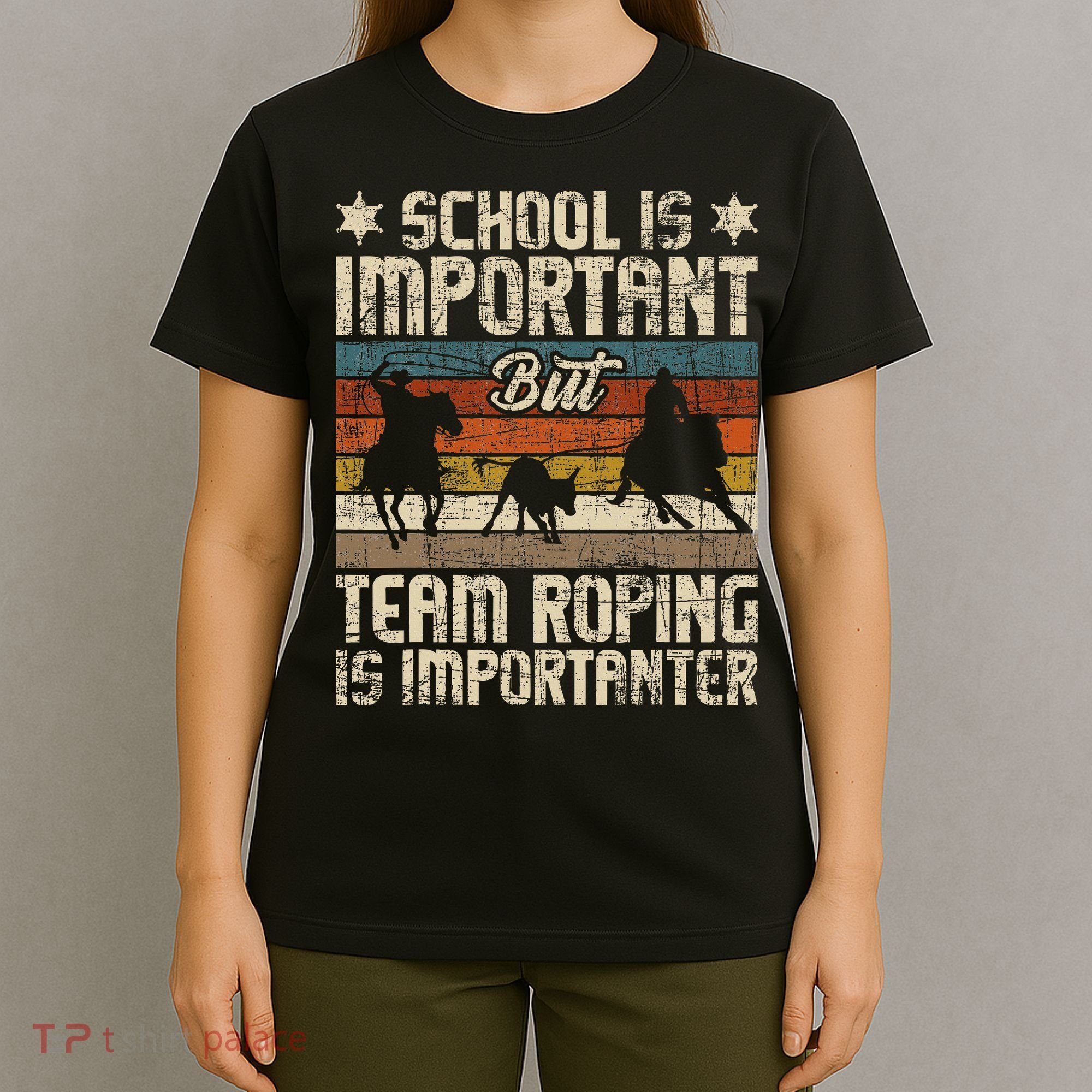Team Roping Is Importanter Horse Ride Cowboy Header Heeler T-Shirt