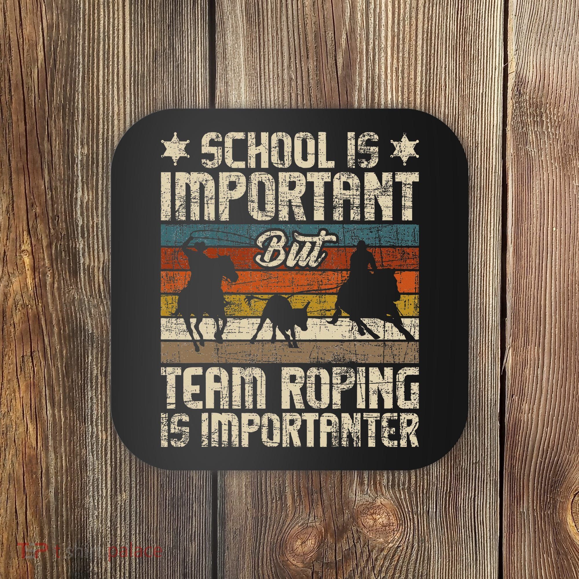 Team Roping Is Importanter Horse Ride Cowboy Header Heeler Coaster