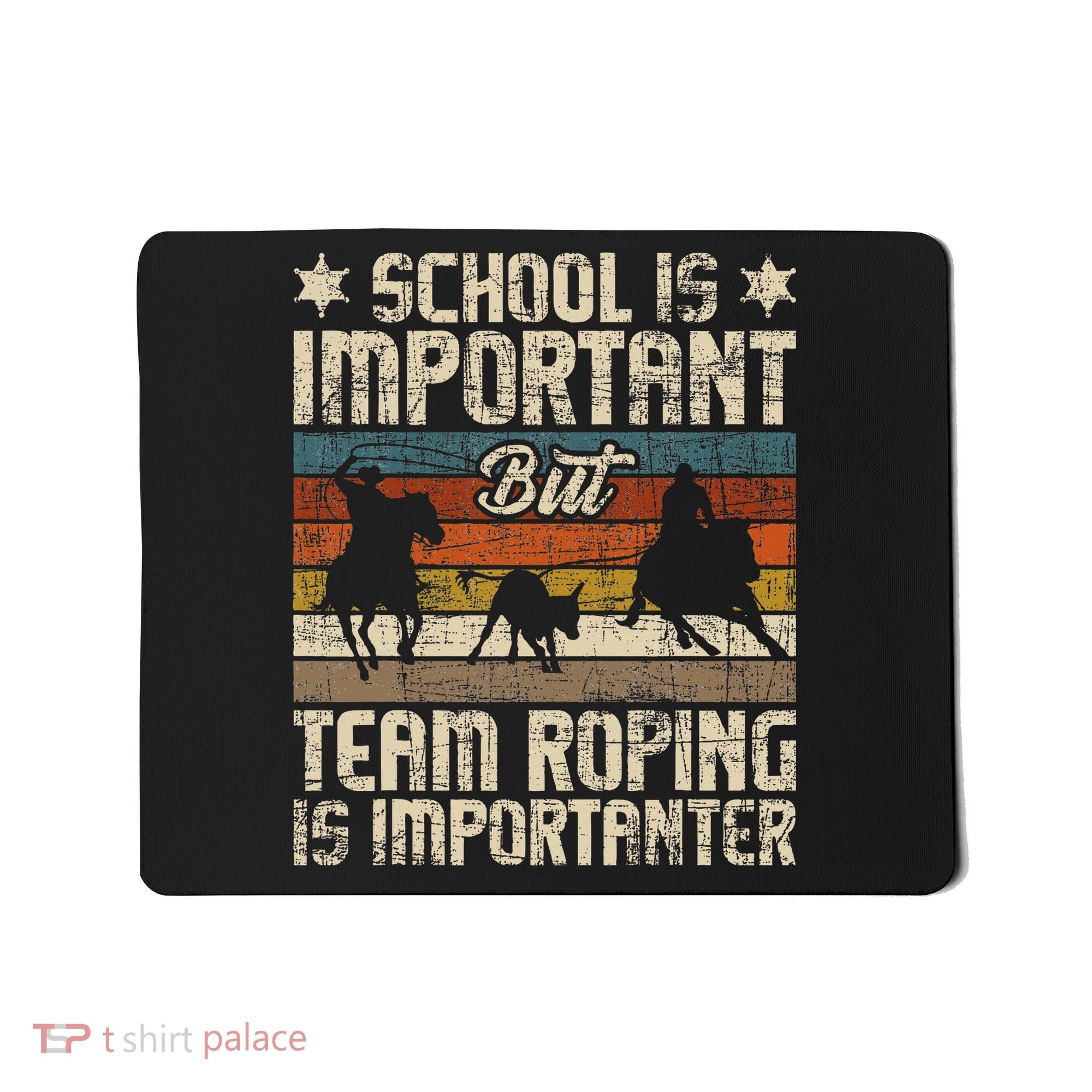 Team Roping Is Importanter Horse Ride Cowboy Header Heeler Mousepad