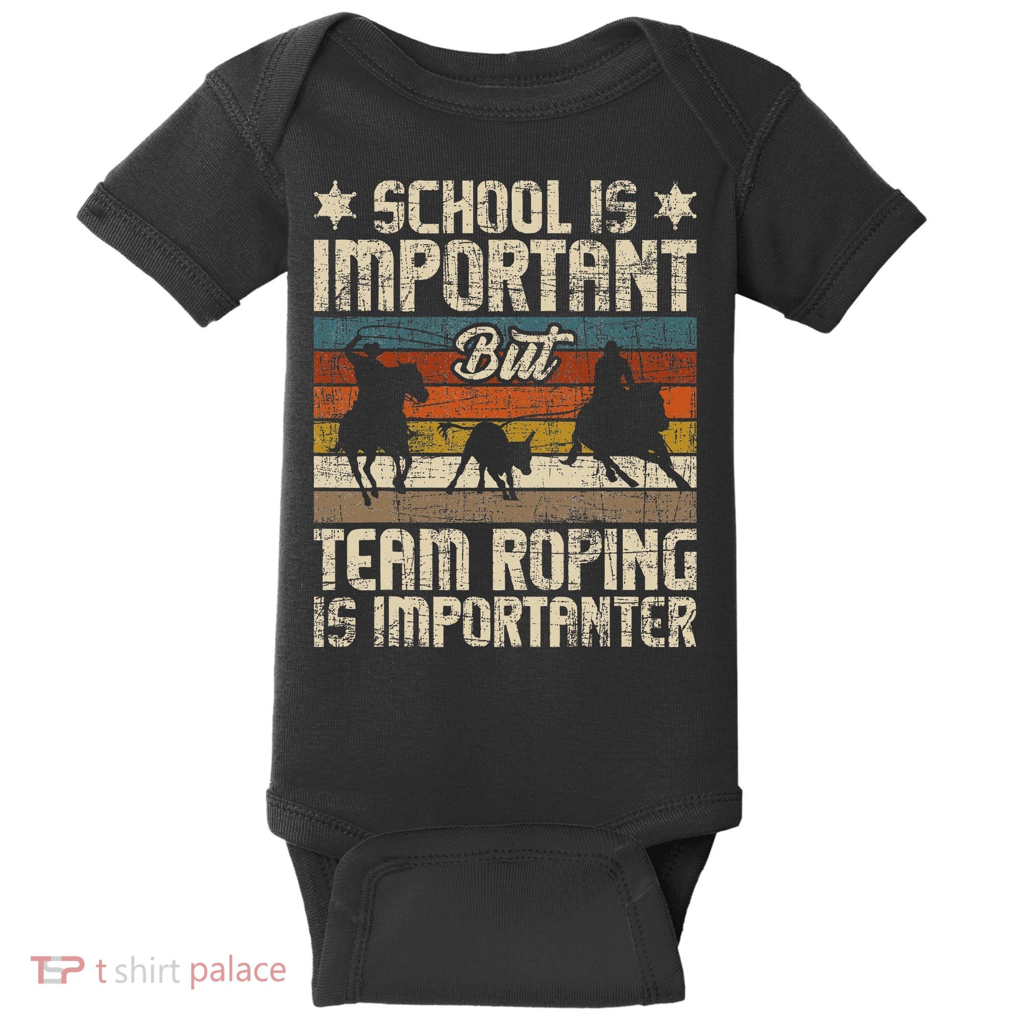 Team Roping Is Importanter Horse Ride Cowboy Header Heeler Baby Bodysuit