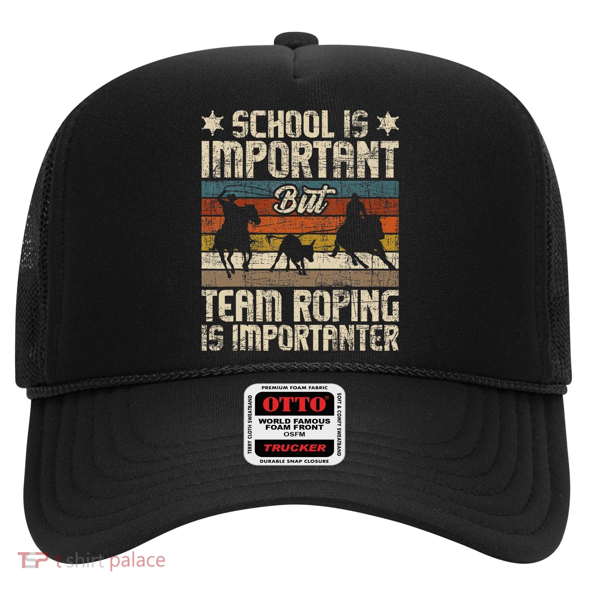 Team Roping Is Importanter Horse Ride Cowboy Header Heeler Hat