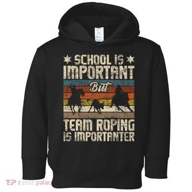 Team Roping Is Importanter Horse Ride Cowboy Header Heeler Toddler Hoodie