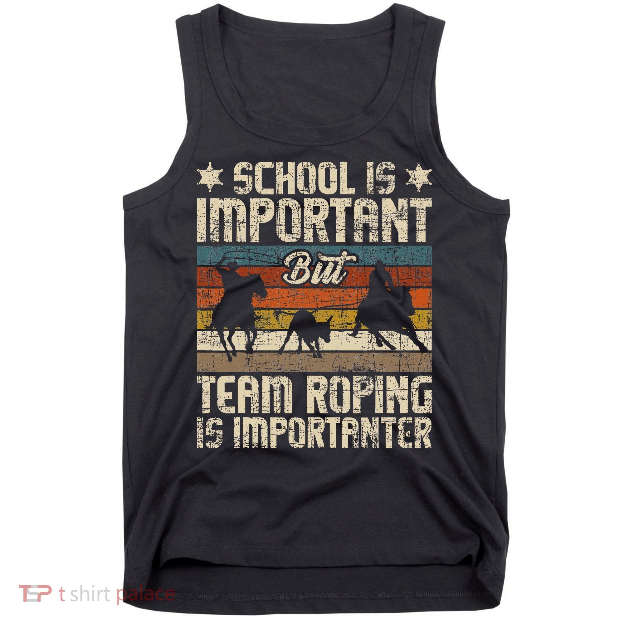 Team Roping Is Importanter Horse Ride Cowboy Header Heeler Tank Top