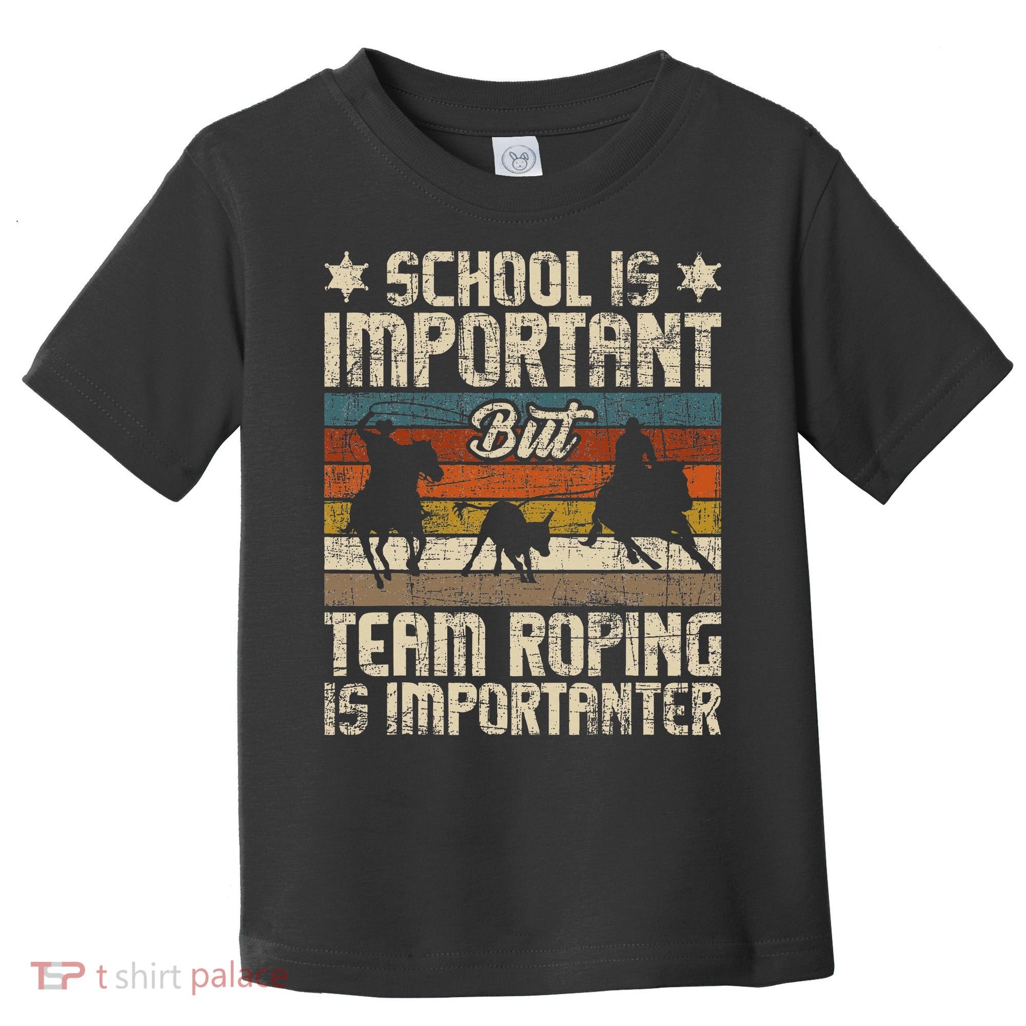 Team Roping Is Importanter Horse Ride Cowboy Header Heeler Toddler T-Shirt