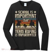 Team Roping Is Importanter Horse Ride Cowboy Header Heeler Women's Long Sleeve Shirt thumb 0