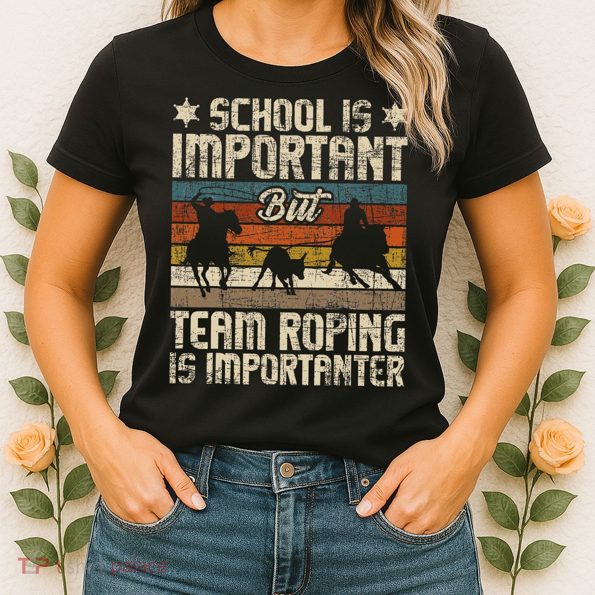Team Roping Is Importanter Horse Ride Cowboy Header Heeler Women's T-Shirt