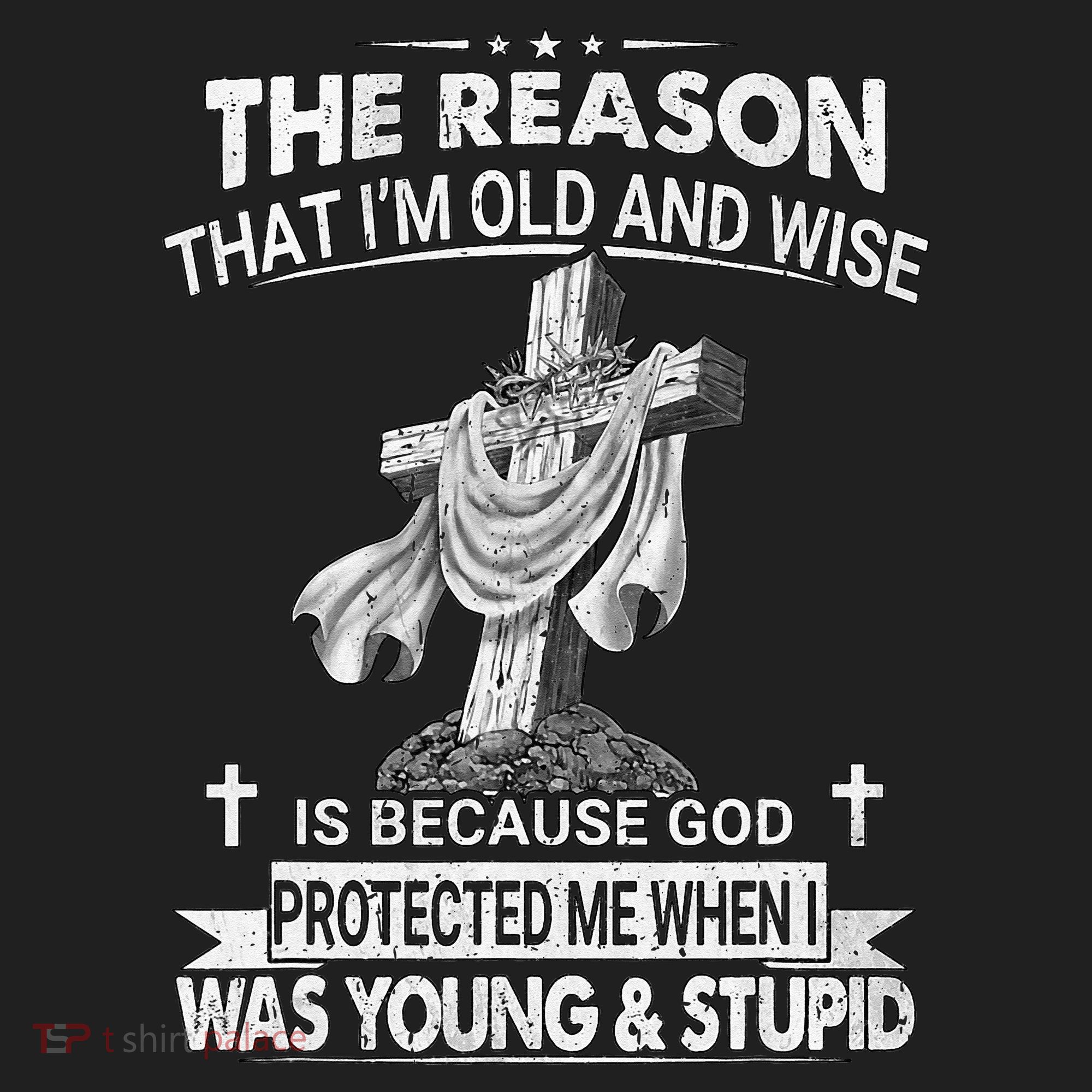 The Reason I'm Old And Wise Is Because God Protected Me Women's Sweatshirt