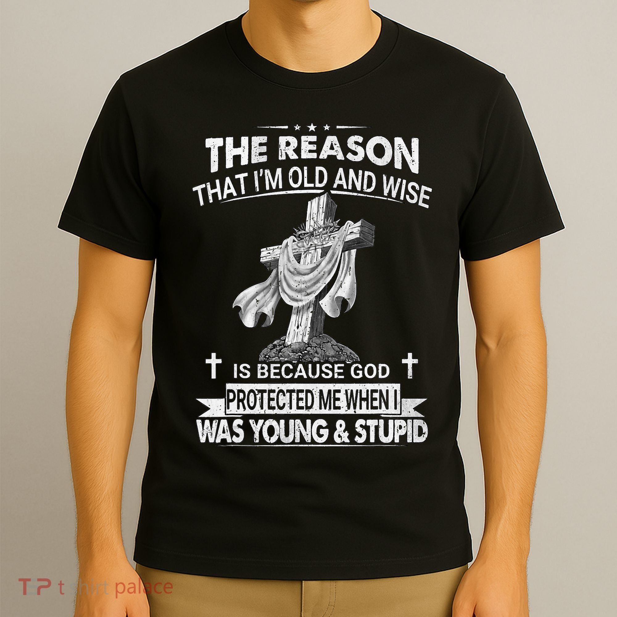 The Reason I'm Old And Wise Is Because God Protected Me T-Shirt