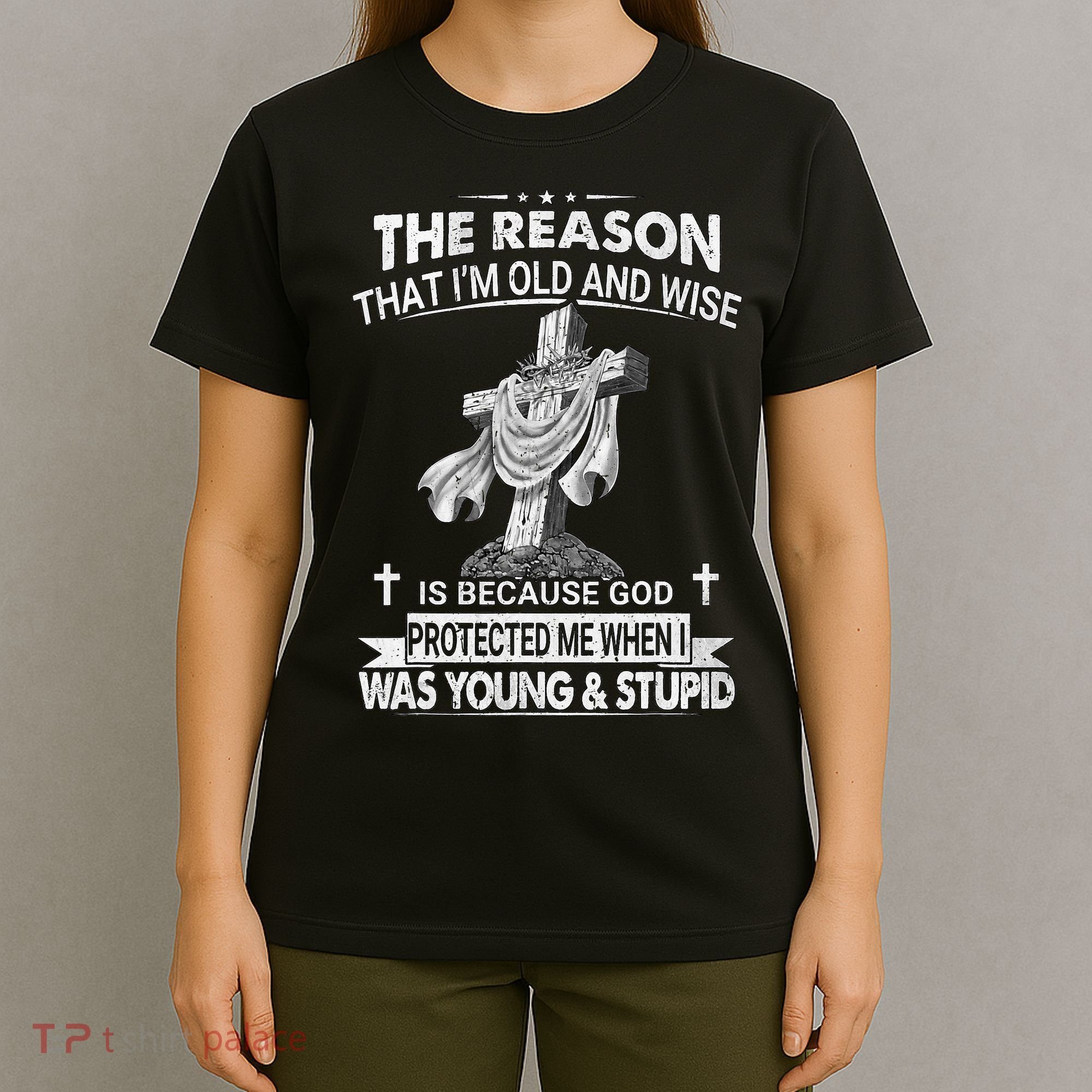 The Reason I'm Old And Wise Is Because God Protected Me T-Shirt