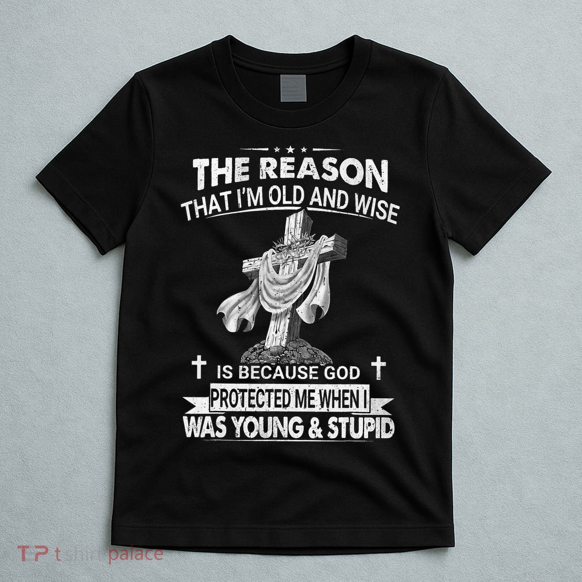 The Reason I'm Old And Wise Is Because God Protected Me T-Shirt