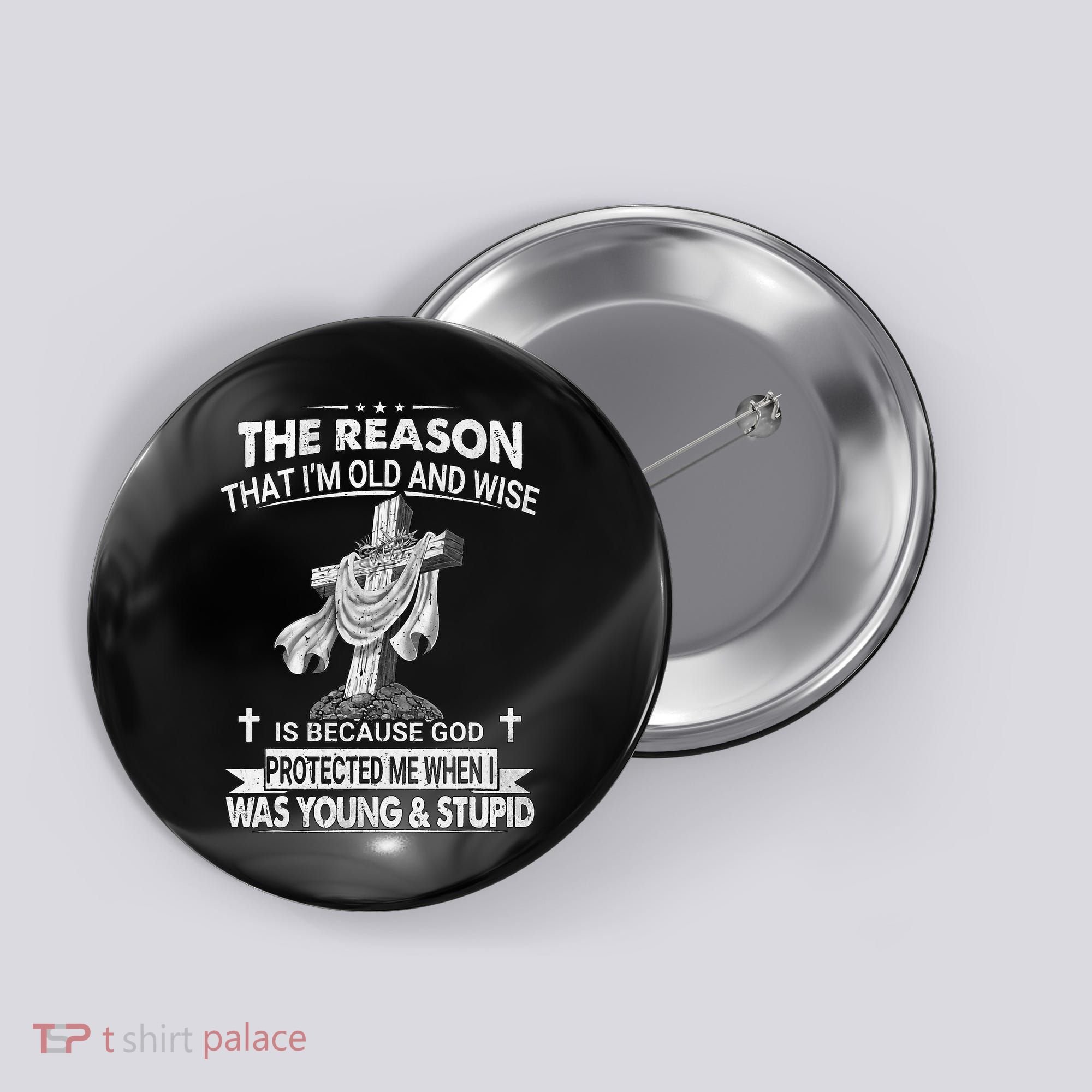 The Reason I'm Old And Wise Is Because God Protected Me Button