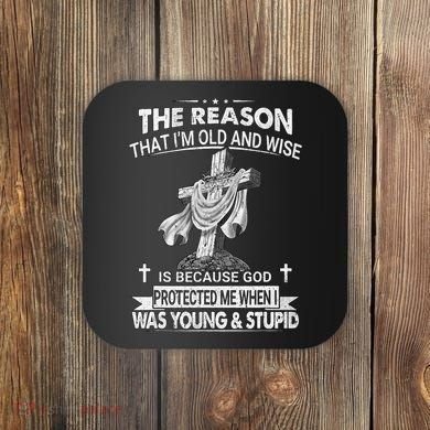 The Reason I'm Old And Wise Is Because God Protected Me Coaster