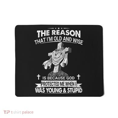 The Reason I'm Old And Wise Is Because God Protected Me Mousepad