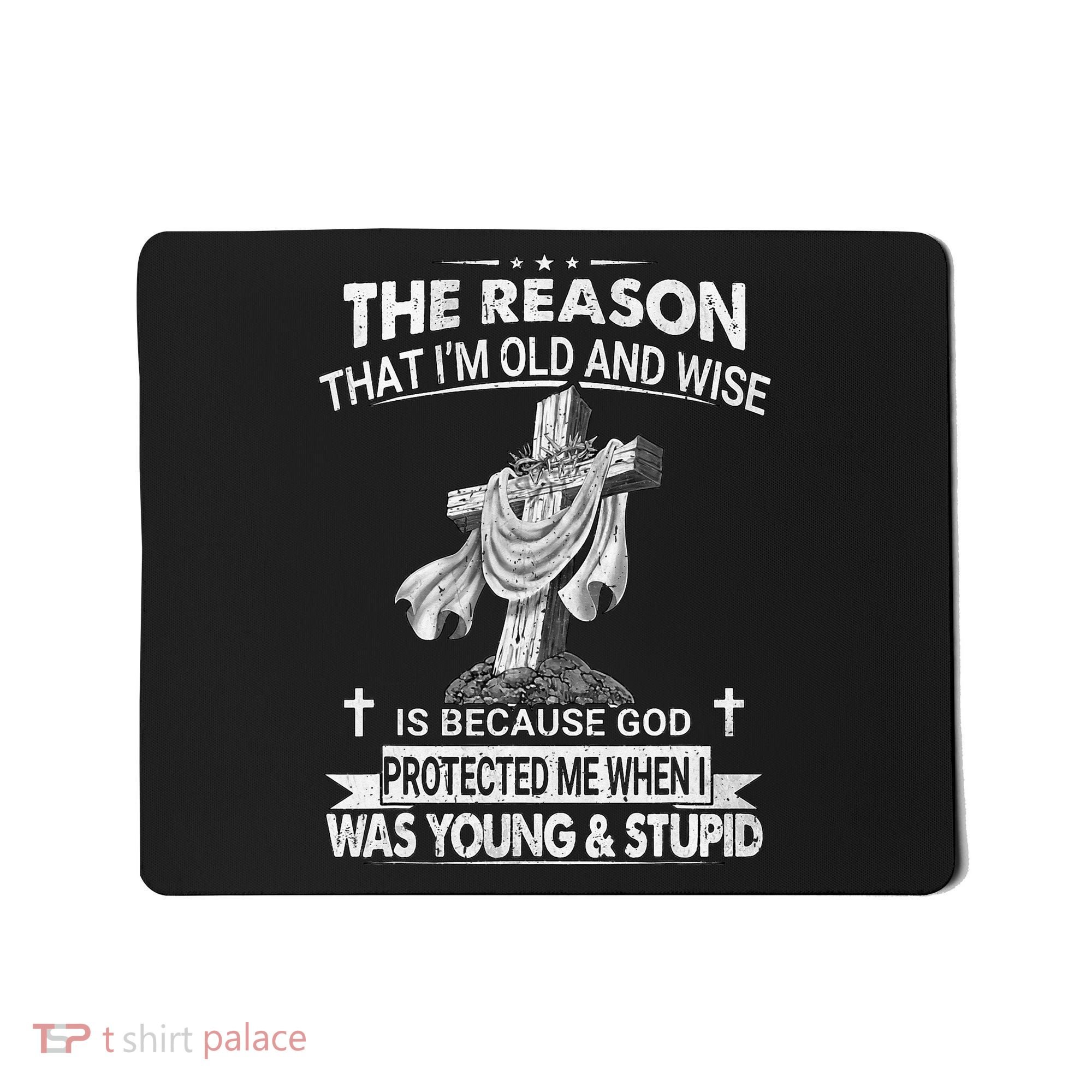 The Reason I'm Old And Wise Is Because God Protected Me Mousepad