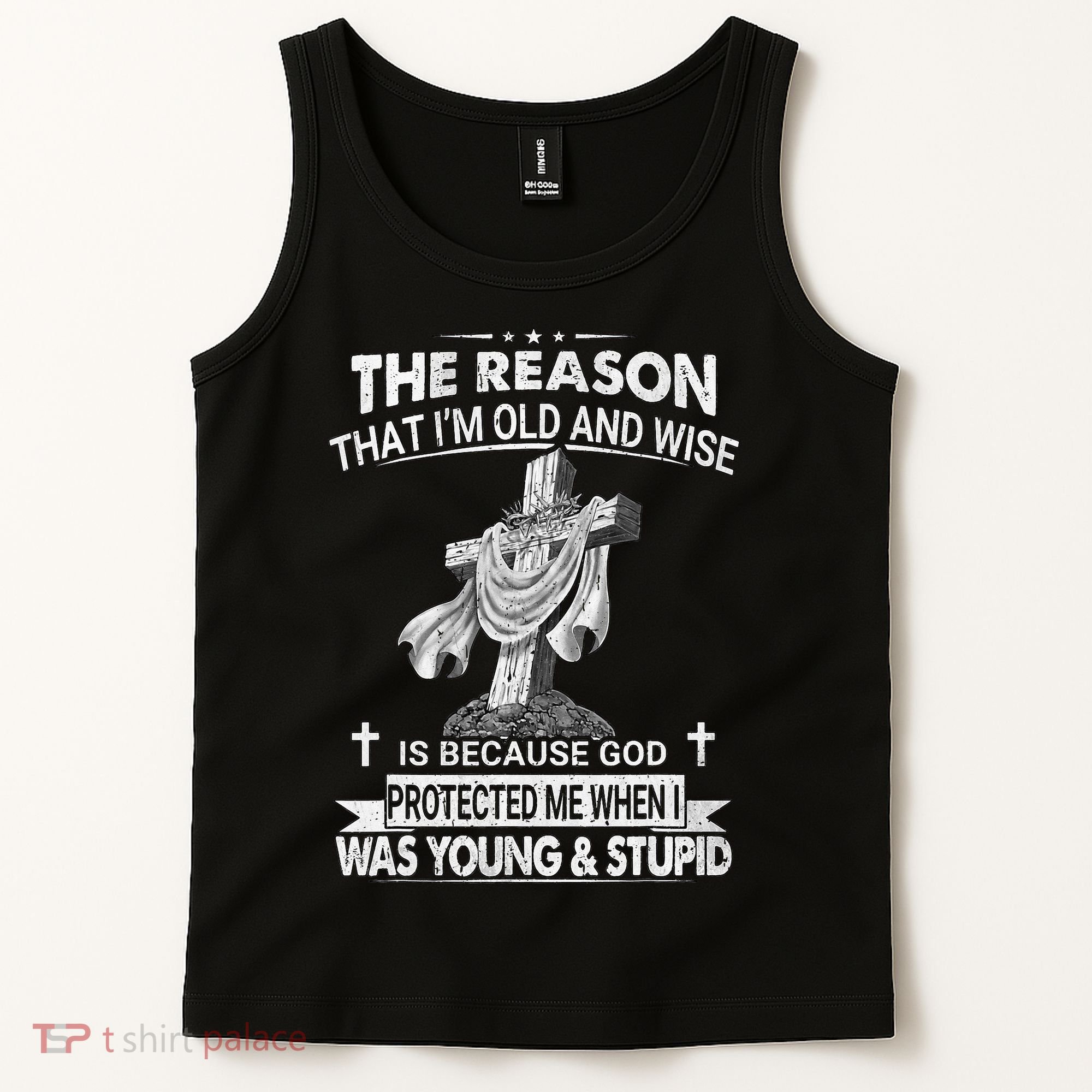 The Reason I'm Old And Wise Is Because God Protected Me Tank Top
