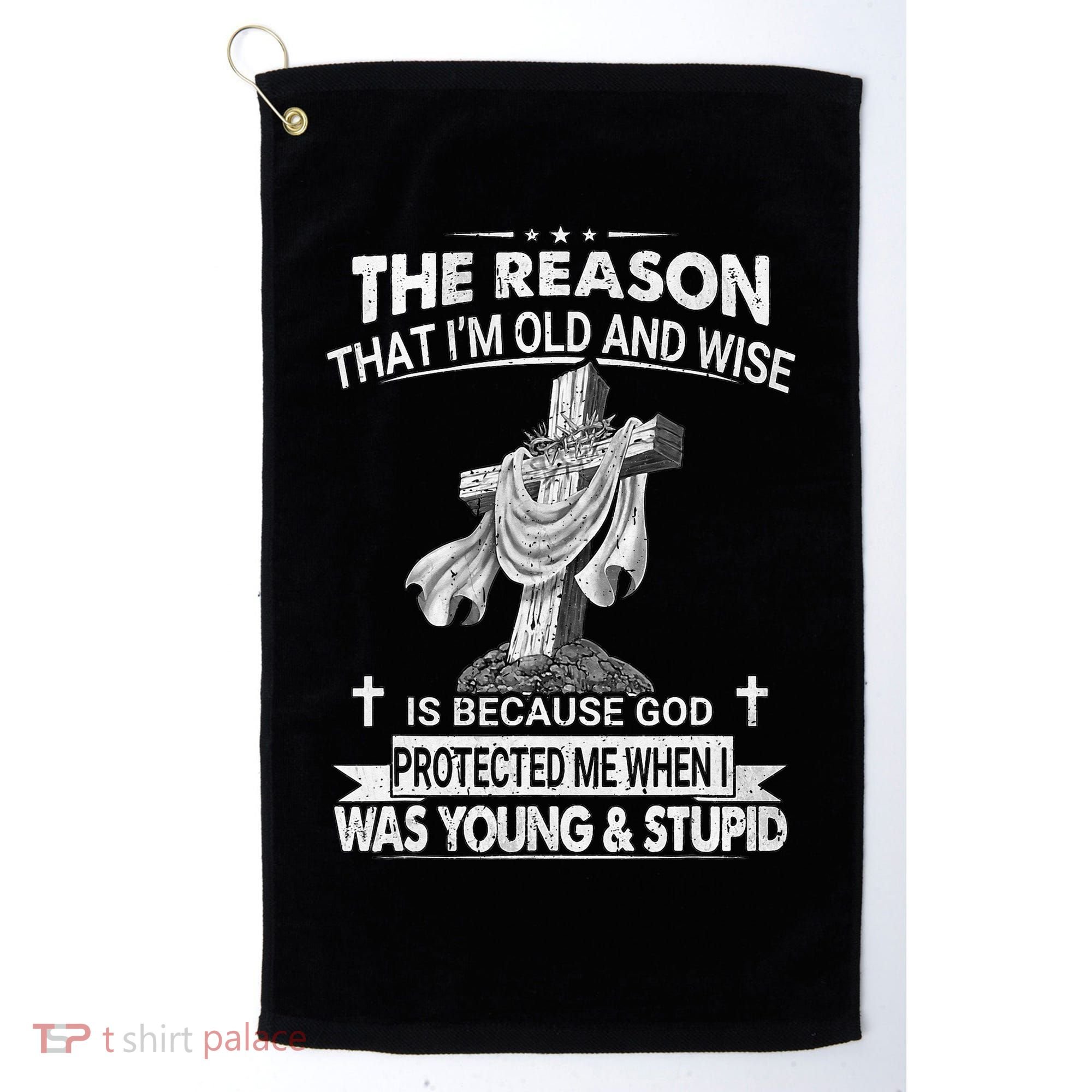 The Reason I'm Old And Wise Is Because God Protected Me Golf Towel