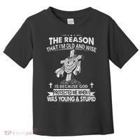 The Reason I'm Old And Wise Is Because God Protected Me Toddler T-Shirt thumb 0