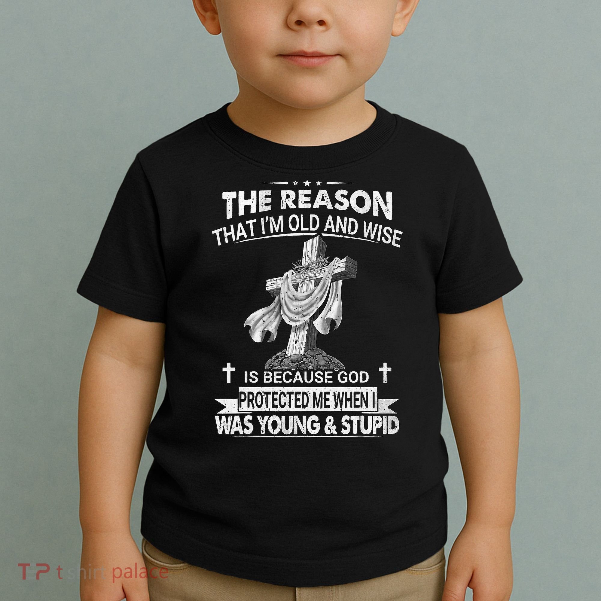 The Reason I'm Old And Wise Is Because God Protected Me Toddler T-Shirt