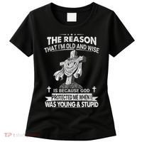 The Reason I'm Old And Wise Is Because God Protected Me Women's T-Shirt thumb 0