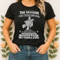 The Reason I'm Old And Wise Is Because God Protected Me Women's T-Shirt thumb 2