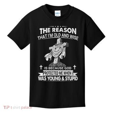 The Reason I'm Old And Wise Is Because God Protected Me Kids T-Shirt