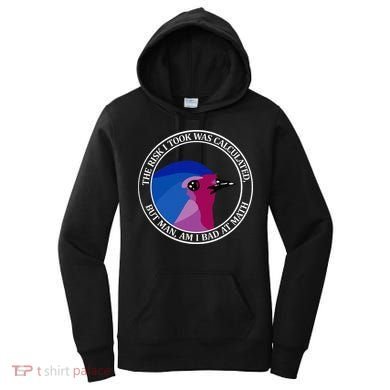 The Risk I Took Was Calculated But Man Am I Bad At Math Women's Hoodie