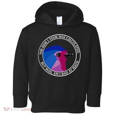 The Risk I Took Was Calculated But Man Am I Bad At Math Toddler Hoodie