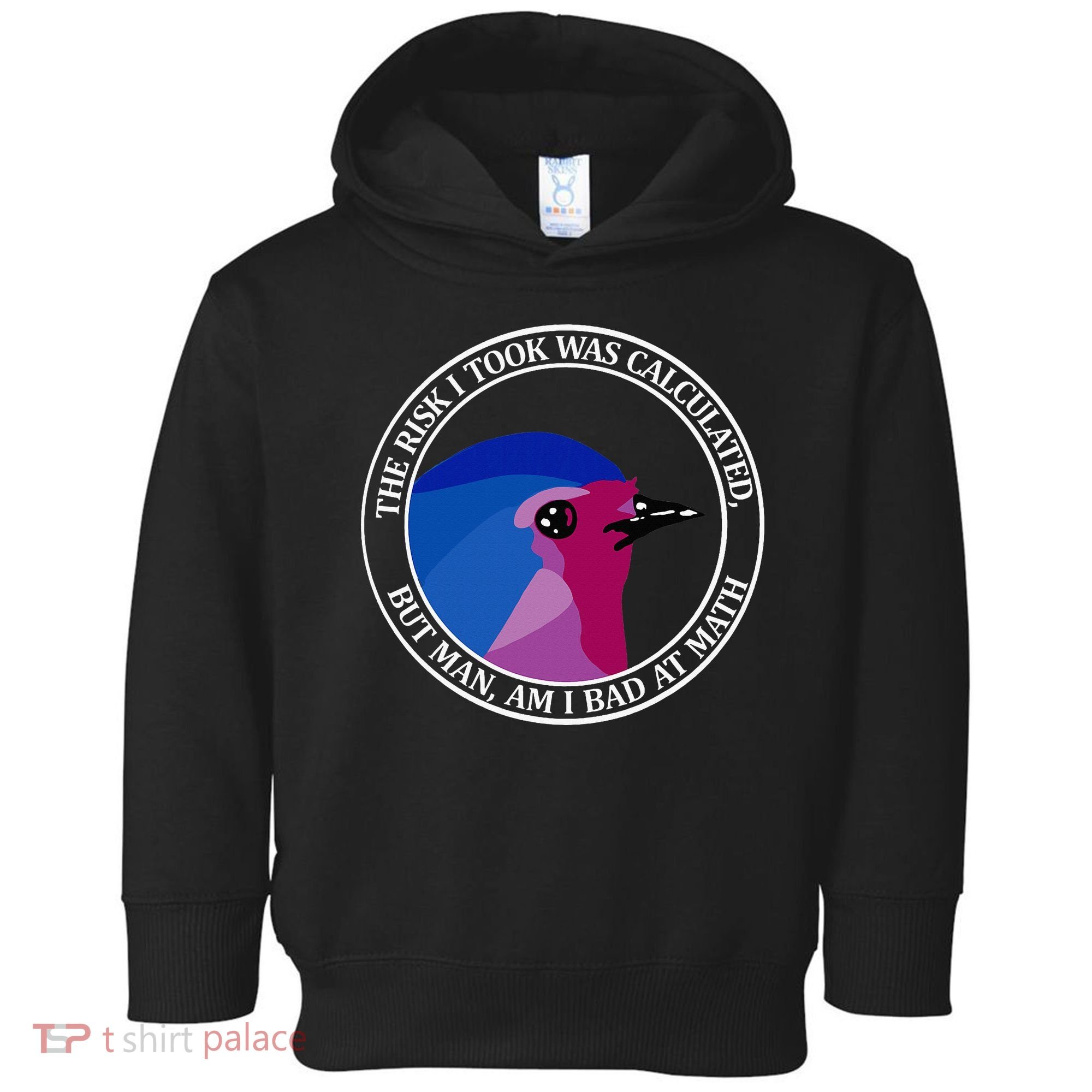 The Risk I Took Was Calculated But Man Am I Bad At Math Toddler Hoodie