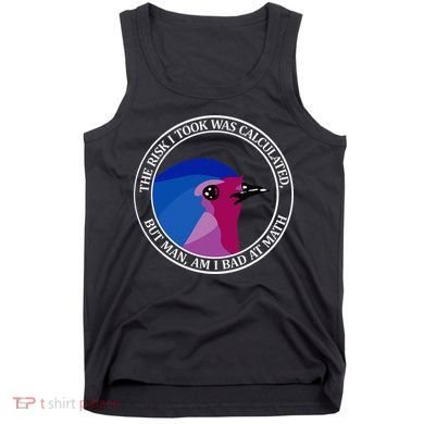The Risk I Took Was Calculated But Man Am I Bad At Math Tank Top