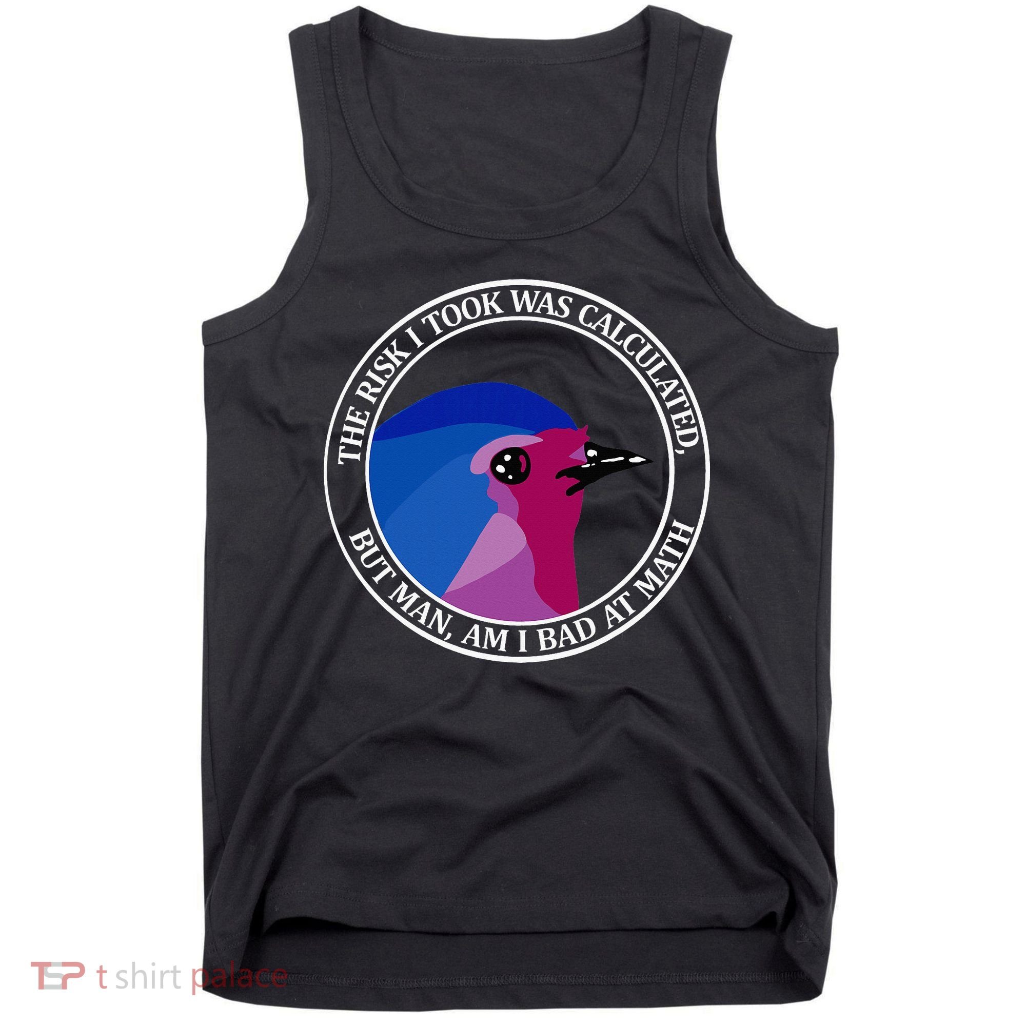 The Risk I Took Was Calculated But Man Am I Bad At Math Tank Top